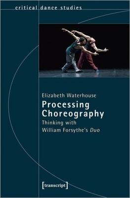 Processing Choreography: Thinking with William Forsythe’’s Duo