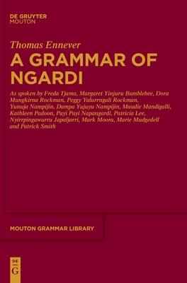 A Grammar of Ngardi: As Spoken by F. Tjama, M. Yinjuru Bumblebee, D. Mungkirna Rockman, P. Yalurrngali Rockman, Y. Nampijin, D. Yujuyu Namp