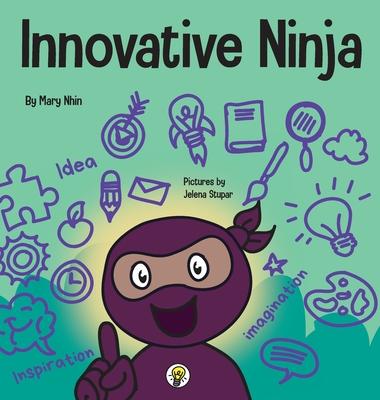 Innovative Ninja: A STEAM Book for Kids About Ideas and Imagination