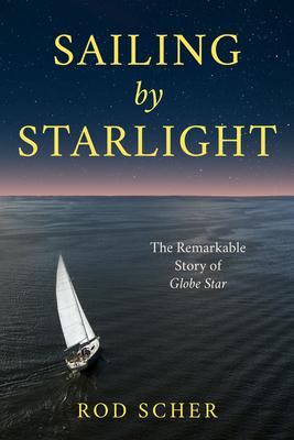 Sailing by Starlight: The Remarkable Story of S/V Globe Star