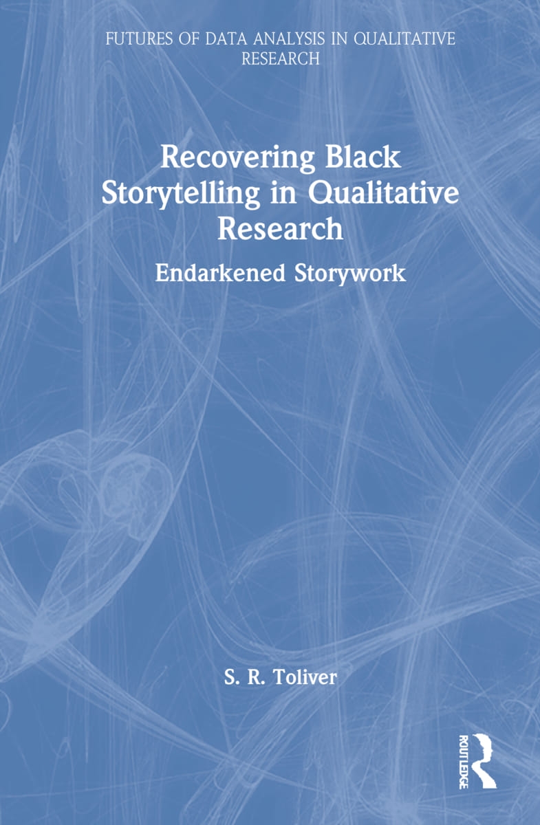 Recovering Black Storytelling in Qualitative Research: Endarkened Storywork