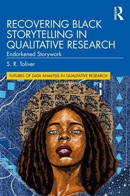 Recovering Black Storytelling in Qualitative Research: Endarkened Storywork