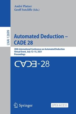 Automated Deduction - Cade 28: 28th International Conference on Automated Deduction, Virtual Event, July 12-15, 2021, Proceedings