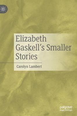 Elizabeth Gaskell’’s Smaller Stories