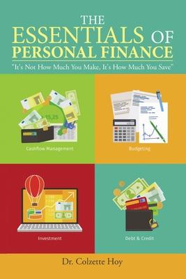 The Essentials of Personal Finance: It’’s Not How Much You Make, It’’s How Much You Save