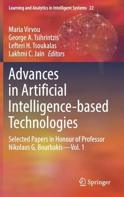 Advances in Artificial Intelligence-Based Technologies: Selected Papers in Honour of Professor Nikolaos G. Bourbakis--Vol. 1