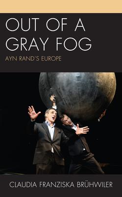 Out of the Gray Fog: Ayn Rand’’s Europe