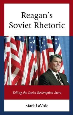 Reagan’’s Soviet Rhetoric: Telling the Soviet Redemption Story