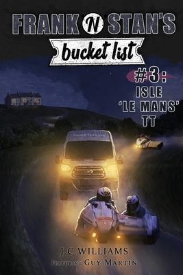 Frank ’’n’’ Stan’’s Bucket List #3 Isle ’’Le Mans’’ TT: Featuring Guy Martin
