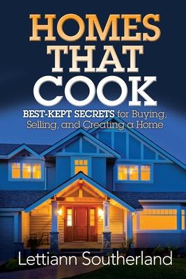 Homes That Cook: Best-Kept Secrets for Buying, Selling, and Creating a Home