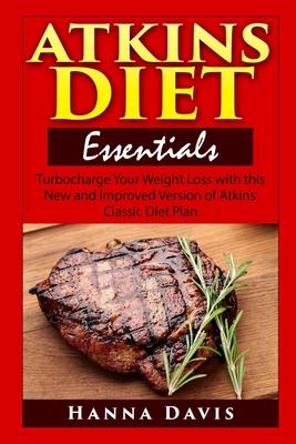 Atkins Diet Essentials: Turbocharge Your Weight Loss with this New and Improved Version of Atkins’’ Classic Diet Plan