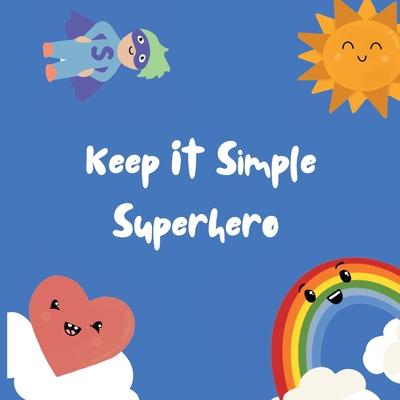 Keep It Simple Superhero