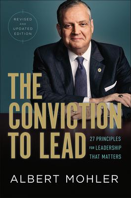 The Conviction to Lead: 27 Principles for Leadership That Matters