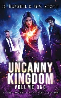 Uncanny Kingdom: Volume One: An Uncanny Kingdom Urban Fantasy