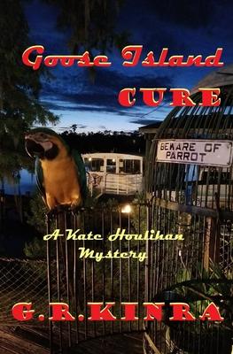 Goose Island Cure: A Kate Houlihan Mystery