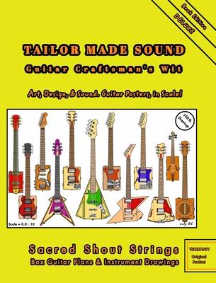 TAILOR MADE SOUND. Guitar Craftsman’’s Wit. Art, Design, and Sound. Guitar Posters, in Scale!