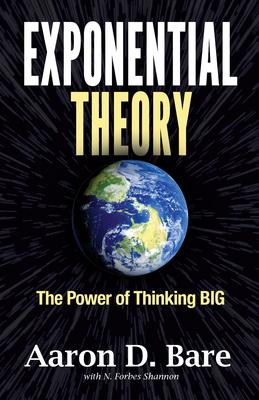 Exponential Theory: Reimaginingthe Future Through the Power of Thinking Big