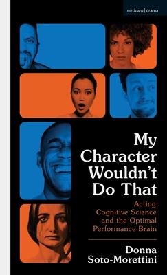 My Character Wouldn’’t Do That: Contemporary Cognitive Science and Acting