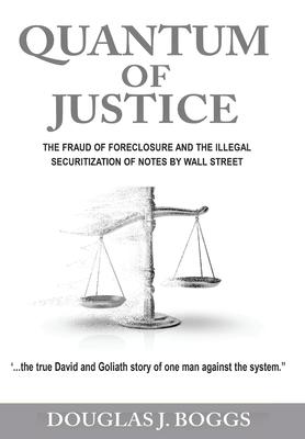 Quantum of Justice: The Fraud of Foreclosure and the Illegal Securitization of Notes By Wall Street