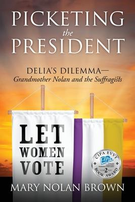 Picketing the President: Delia’’s Dilemma - Grandmother Nolan and the Suffragists