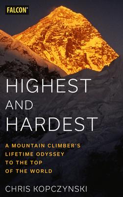 Highest and Hardest: A Mountain Climber’’s Lifetime Odyssey to the Top of the World