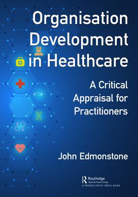 Organisation Development in Healthcare: A Critical Appraisal for Practitioners