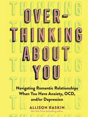 Overthinking about You: Dating with Anxiety, Ocd, and Depression