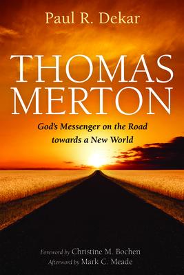 Thomas Merton: God’’s Messenger on the Road towards a New World