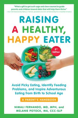 Raising a Healthy, Happy Eater: A Parent’’s Handbook, Second Edition: Avoid Picky Eating, Identify Feeding Problems & Set Your Child on the Path to Adv
