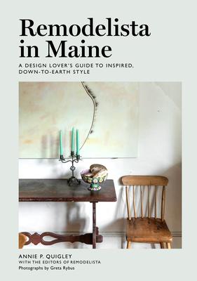 Remodelista in Maine: A Design Lovers’’ Guide to Inspired, Down-To-Earth Style