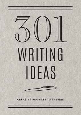 301 Writing Ideas - Second Edition: Creative Prompts to Inspire Prose