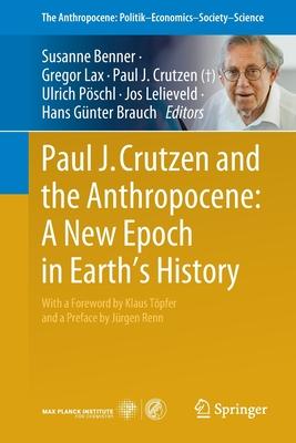 Paul J. Crutzen and the Anthropocene: A New Epoch in Earth’’s History
