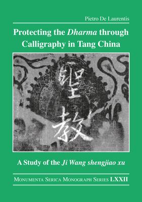 Protecting the Dharma Through Calligraphy in Tang China: A Study of the Ji Wang Shengjiao Xu 集王聖教序 The Preface to t