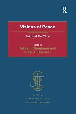 Visions of Peace: Asia and the West. by Takashi Shogimen and Vicki A. Spencer