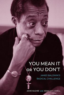You Mean It or You Don’’t: James Baldwin’’s Radical Challenge