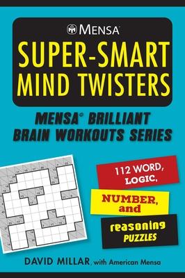 Mensa(r) Super-Smart Mind Twisters: 100 Word, Logic, Math, and Reasoning Puzzles