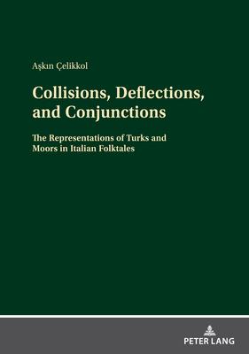 Collisions, Deflections, and Conjunctions: The Representations of Turks and Moors in Italian Folktales