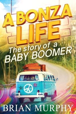 A Bonza Life: The Story of a Baby Boomer