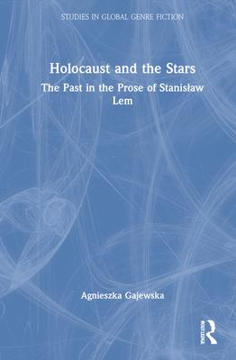 Holocaust and the Stars: The Past in the Prose of Stanislaw LEM