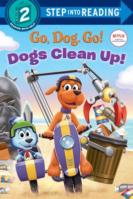 Dogs Clean Up! (Netflix: Go, Dog. Go!)(Step into Reading, Step 2)