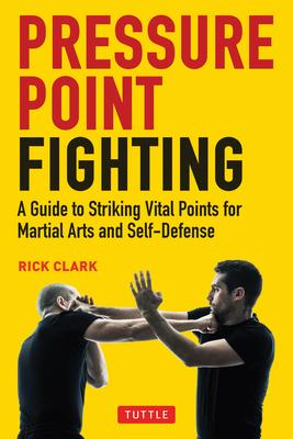 Pressure Point Fighting: Striking Vital Points for Martial Arts Training and Combat