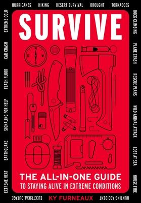 Survive: The All-In-One Guide to Staying Alive in Extreme Conditions (Bushcraft, Wilderness, Outdoors, Camping, Hiking, Oriente