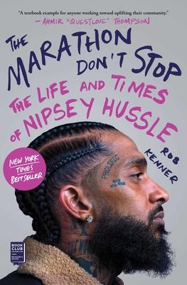 The Marathon Don’’t Stop: The Life and Times of Nipsey Hussle /]crob Kenner