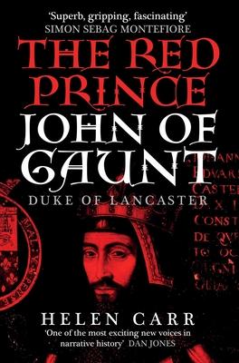 The Red Prince: The Life of John of Gaunt, the Duke of Lancaster