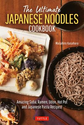 The Essential Japanese Noodles Cookbook: Amazing Soba, Ramen, Udon, Hotpots and Japanese Pasta Recipes!