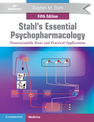 Stahl’’s Essential Psychopharmacology: Neuroscientific Basis and Practical Applications
