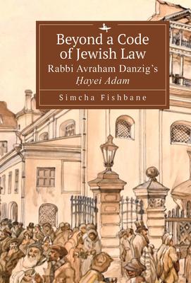 Beyond a Code of Jewish Law: Rabbi Avraham Danzig’’s Ḥayei Adam