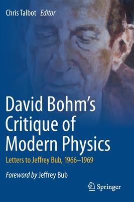 David Bohm’’s Critique of Modern Physics: Letters to Jeffrey Bub, 1966-1969