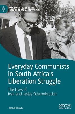 Everyday Communists in South Africa’’s Liberation Struggle: The Lives of Ivan and Lesley Schermbrucker