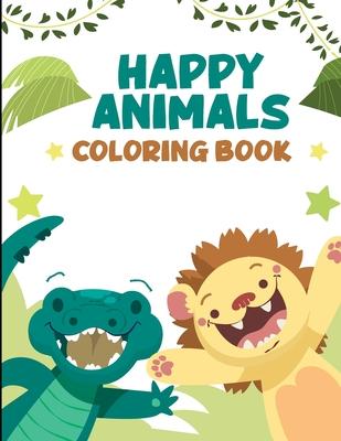 Happy Animals Coloring Book: A Cute Animals Coloring Book for Kids (Coloring Book for Toddlers)